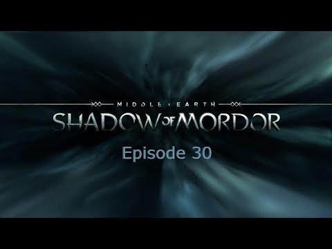 Shadow of Mordor Episode 30 We return to Mordor! Plus BUGS!!!
