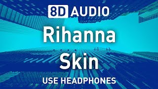 Rihanna - Skin | 8D AUDIO