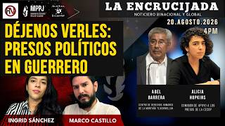 Déjenos verles: Presos Políticos en Guerrero - La Encrucijada 2026