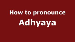How to pronounce Adhyaya