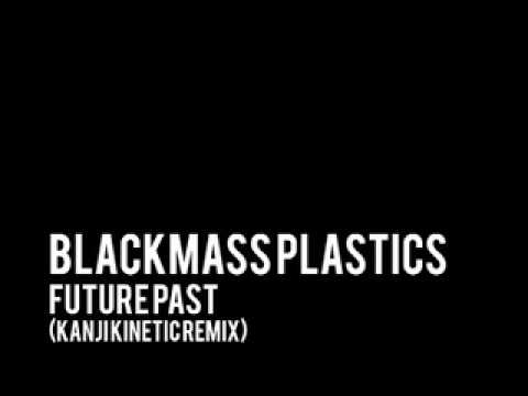 Future Past (Kanji Kinetic remix) - Blackmass Plastics