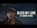 JOHNNY HUYNH BLEED MY LOVE