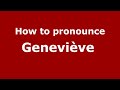 How to pronounce Geneviève  (French/France) - PronounceNames.com