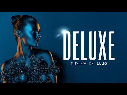 The Deluxe Playlist! Musica de Lujo, Elegante, Ambiental, Deluxe Music Experience