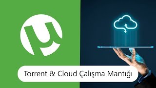 Torrent ve Cloud Çalışma Mantığı Ve Arasındaki Farklar