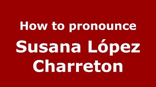 How to pronounce Susana López Charreton