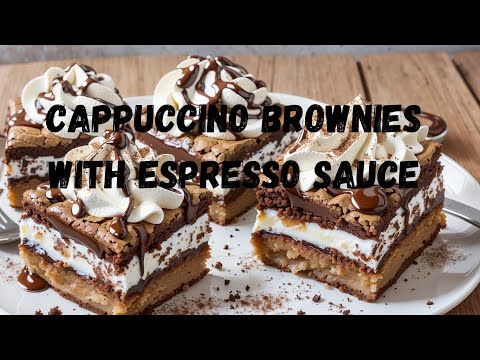 Decadent Cappuccino Brownies with Espresso Sauce Recipe #cappuccino #brownies #espresso #sauce
