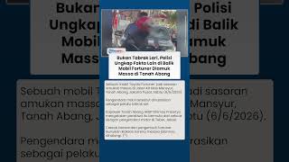 Bukan Tabrak Lari, Polisi Ungkap Fakta Lain di Balik Mobil Fortuner Diamuk Massa di Tanah Abang
