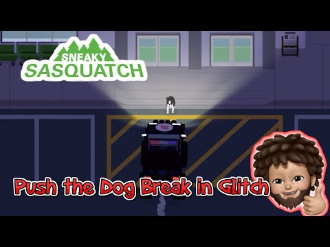 Sneaky Sasquatch - Push the Dog Break in Glitch