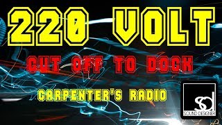220 Volt - Cut Off To Dock (Carpenter's Radio)