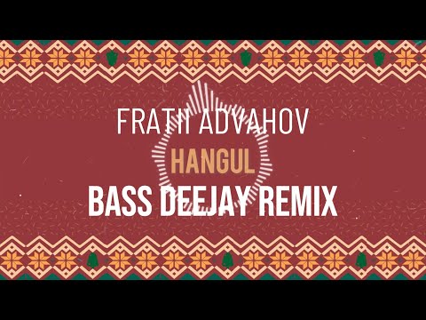 Fratii Advahov - Hangul (Bass Deejay Remix)