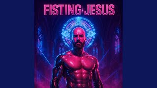 Fisting Jesus