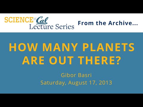 Science at Cal Lecture – How Many Planets are Out There?