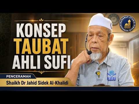 Konsep Taubat Ahli Sufi - Tuan Guru Shaikh Dr Jahid Sidek Al-Khalidi