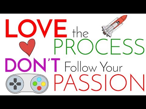 Love the Process | DON'T Follow Your Passion