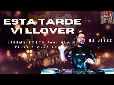 Esta  Tarde Vi Llover Jeremy Bosch Feat Alain Perez y Alex Brow - Video Liryc -  Letra - JEZUS DJ