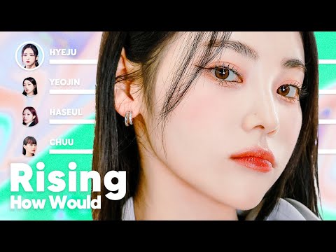 How Would LOONA sing 'Rising' (by tripleS) PATREON REQUESTED