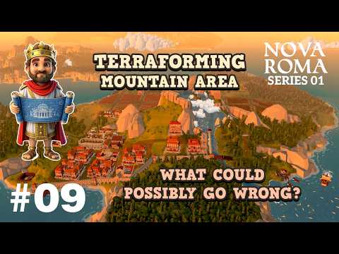 Nova Roma - Series 01 - #09 - Terraforming the mountain area what could possibly go wrong?