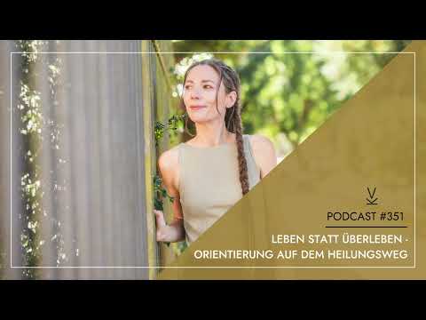 Leben statt Überleben – Orientierung auf dem Heilungsweg // Podcast #351