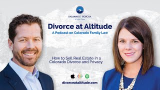 How to Sell Real Estate in a Colorado Divorce and Privacy