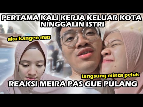 PERTAMA KALI NINGGAL ISTRI KERJA LUAR KOTA | Reaksi Meira Pas Gue Pulang 😍