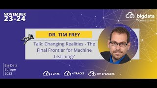 Dr. Tim Frey: Changing Realities - The Final Frontier for Machine Learning?