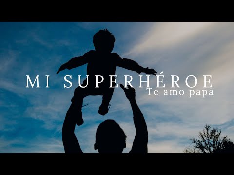 Mi Superhéroe - (te amo papá) La canción más hermosa para dedicar...