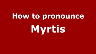How to pronounce Myrtis