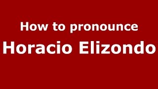 How to pronounce Horacio Elizondo