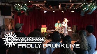 PROLLY DRUNK Live - Daybreak