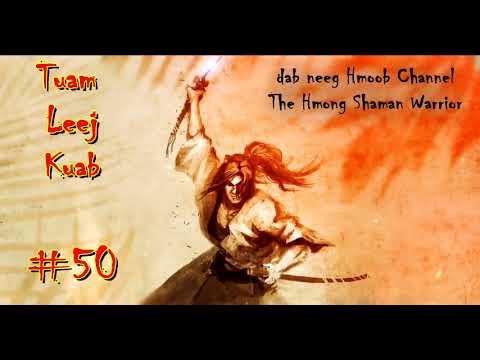 Tuam Leej Kuab The Hmong Shaman Warrior ( Part 50 ) 04/4/2021