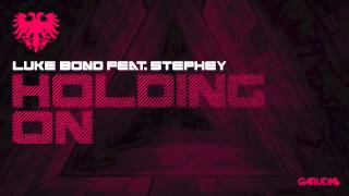 Luke Bond feat. Stephey - Holding On [Garuda]