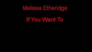 Melissa Etheridge If You Want To + Lyrics