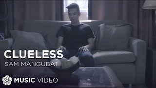 Sam Mangubat - Clueless (Official Music Video)