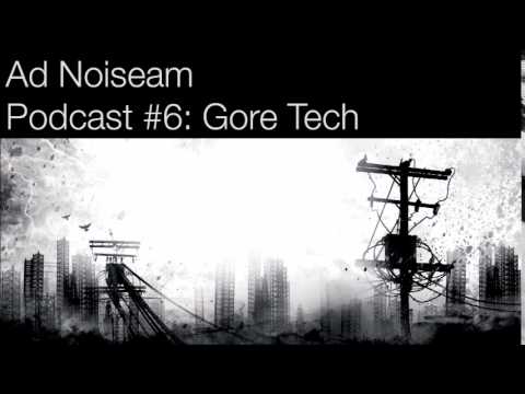 Ad Noiseam podcast #6 - Gore Tech