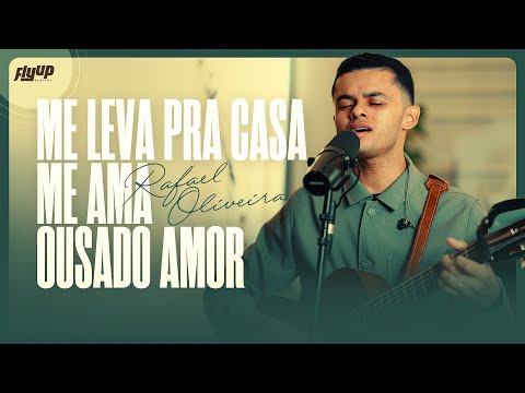 Rafael Oliveira – Me Leva Pra Casa + Me Ama + Ousado Amor (Ao Vivo)