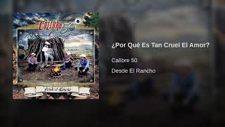 ¿Por Qué Es Tan Cruel El Amor? - Calibre 50