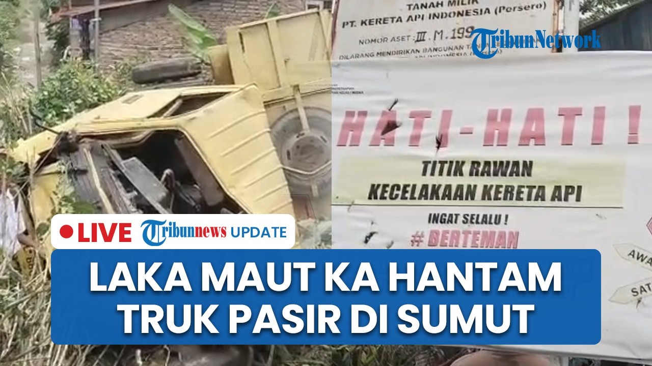 LIVE: Laka Maut KA Putri Deli Hantam Truk Pasir di Tanjungbalai Sumut, Sopir Truk Tewas di Lokasi