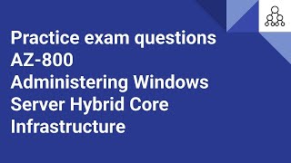 AZ-800: Administering Windows Server Hybrid Core Infrastructure | Practice exam questions Set-1