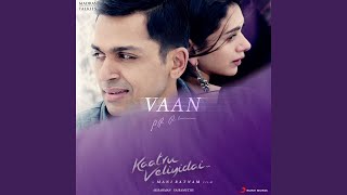 Vaan (From "Kaatru Veliyidai") by A.R. Rahman, Shashaa Tirupati