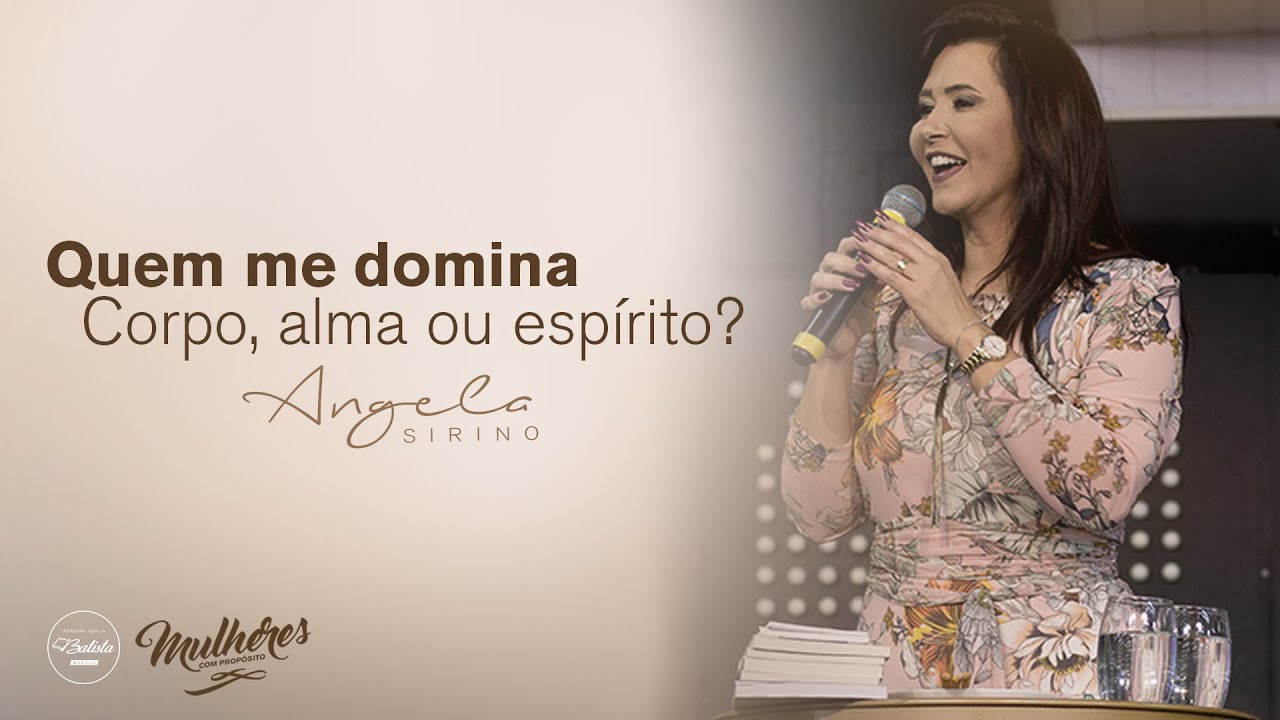 Quem me Domina: Corpo, alma ou espírito? || Angela Sirino || Mulheres com Propósito