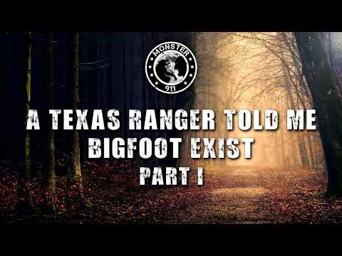 A Texas Ranger Told Me Bigfoot Exist Part I - Monster 911 Podcast Special Season 3