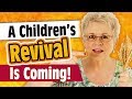 A CHILDREN'S REVIVAL IS COMING!
