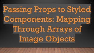 Download the video "Passing Props to Styled Components: Mapping Through Arrays of Image Objects"