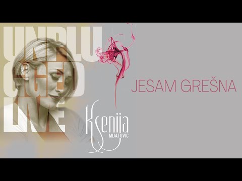 KSENIJA MIJATOVIĆ  JESAM GREŠNA - LIVE UNPLUGGED