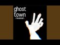 Ghost Town (-revisited-)