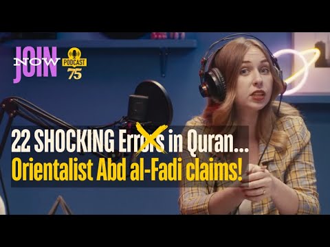Orientalist Abd al-Fadi claims that QURAN got 22 SHOCKING ERRORS!