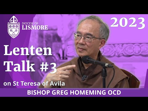 2023 Bishop Greg Homeming Lenten Talk 3 of 3 The Spirituality of St Teresa of Avila