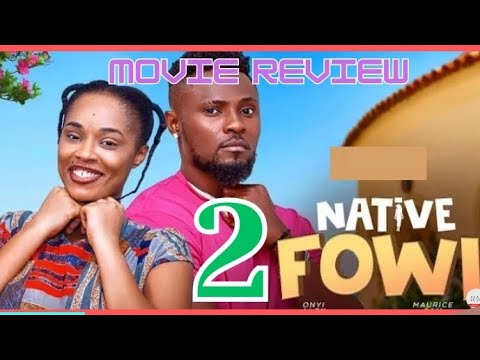 NATIVE FOWL - 2 (Trending Nollywood Nigerian Movie Review) Maurice Sam, Onyii Alex #2024