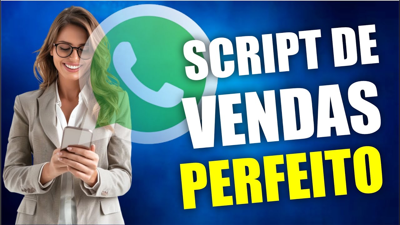 PASSO-A-PASSO de como criar um bom script de vendas para conseguir novos clientes no WhatsApp